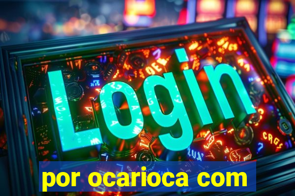 por ocarioca com